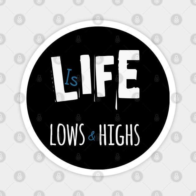 Life is Lows and Highs Magnet by TeePwr